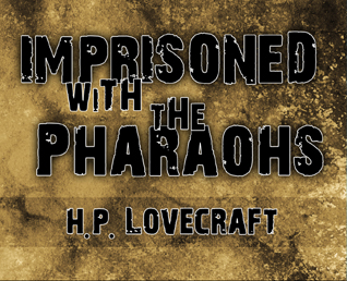 H.P. Lovecraft: Imprisoned with the Pharoahs